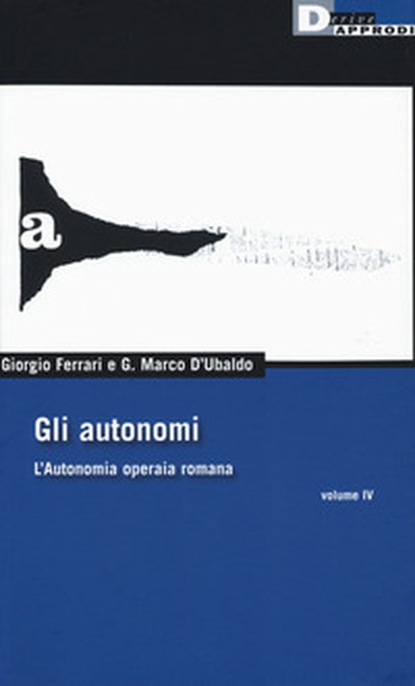 Gli autonomi. L'autonomia operaia romana - Librerie.coop Gli autonomi. L'autonomia operaia romana - Librerie.coop