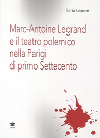 Marc-Antoine Legrand e il teatro polemico nella Parigi di primo Settecento - Librerie.coop