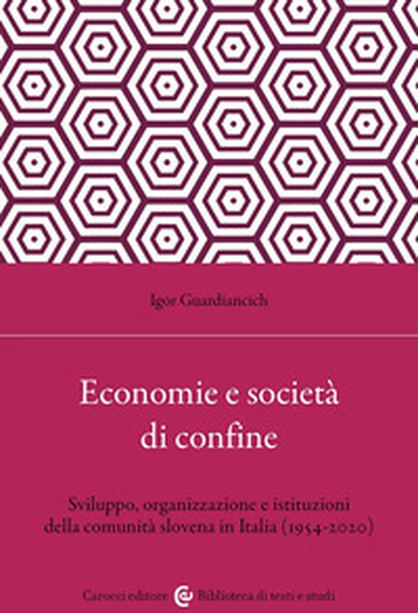 Economia e società di confine. Sviluppo, organizzazione e istituzioni della comunità slovena in Italia (1954-2020) - Librerie.coop Economia e società di confine. Sviluppo, organizzazione e istituzioni della comunità slovena in Italia (1954-2020) - Librerie.coop