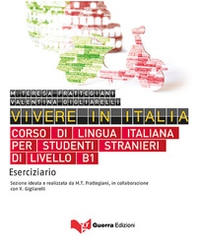Vivere in Italia. Corso di lingua italiana per studenti stranieri di livello B1. Eserciziario - Librerie.coop