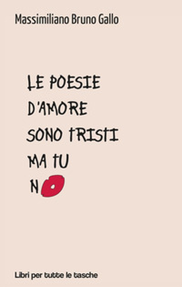 Le poesie d'amore sono tristi ma tu no - Librerie.coop Le poesie d'amore sono tristi ma tu no - Librerie.coop