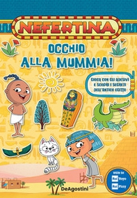 Occhio alla mummia! Gioca con gli adesivi e scopri i segreti dell'antico Egitto. Nefertina. Con adesivi - Librerie.coop