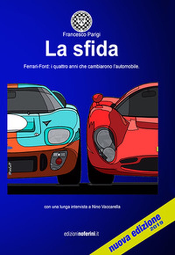 La sfida. Ferrari-Ford: i quattro anni che cambieranno l'automobile - Librerie.coop