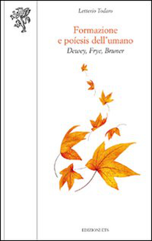 Formazione e poìesis dell'umano. Dewey, Frye, Bruner - Librerie.coop Formazione e poìesis dell'umano. Dewey, Frye, Bruner - Librerie.coop