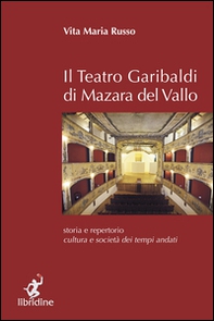 Il teatro Garibaldi di Mazara del Vallo. Storia e repertorio, cultura e società dei tempi andati - Librerie.coop Il teatro Garibaldi di Mazara del Vallo. Storia e repertorio, cultura e società dei tempi andati - Librerie.coop