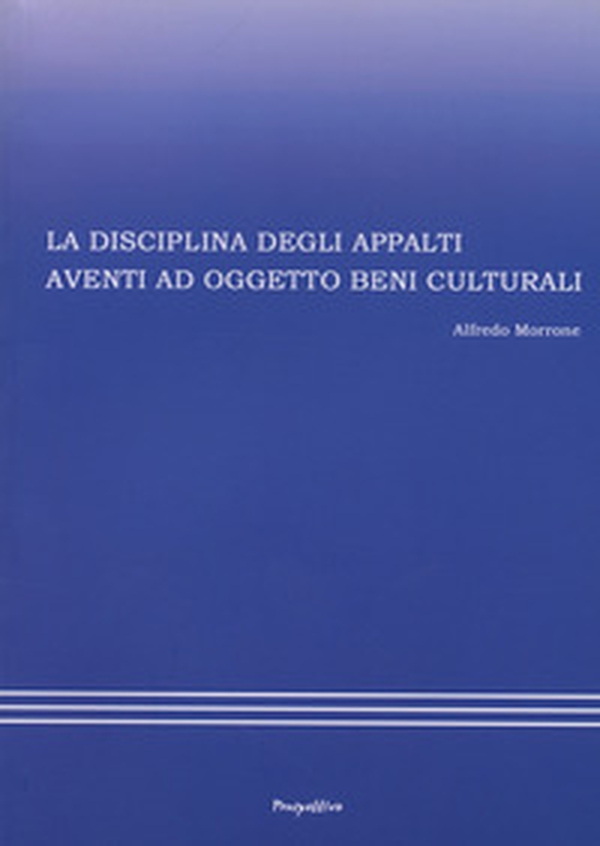 La disciplina degli appalti aventi ad oggetto beni culturali - Librerie.coop La disciplina degli appalti aventi ad oggetto beni culturali - Librerie.coop