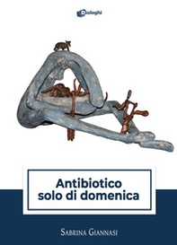 Antibiotico solo di domenica - Librerie.coop