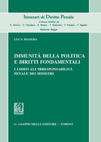 Immunità della politica e diritti fondamentali. I limiti all'irresponsabilità penale dei ministri - Librerie.coop
