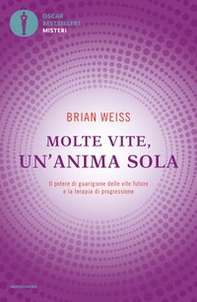 Molte vite, un'anima sola. Il potere di guarigione delle vite future e la terapia della progressione - Librerie.coop Molte vite, un'anima sola. Il potere di guarigione delle vite future e la terapia della progressione - Librerie.coop