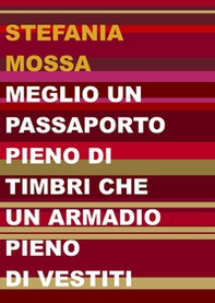 Meglio un passaporto pieno di timbri che un armadio pieno di vestiti - Librerie.coop