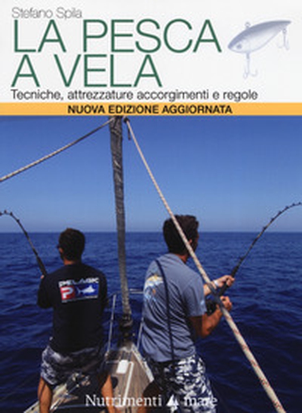 La pesca a vela. Tecniche, attrezzature, accorgimenti e regole - Librerie.coop La pesca a vela. Tecniche, attrezzature, accorgimenti e regole - Librerie.coop