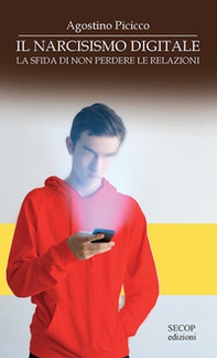 Il narcisismo digitale. La sfida di non perdere le relazioni - Librerie.coop