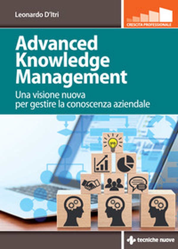 Advanced knowledge management. Una visione nuova per gestire la conoscenza azienda - Librerie.coop Advanced knowledge management. Una visione nuova per gestire la conoscenza azienda - Librerie.coop