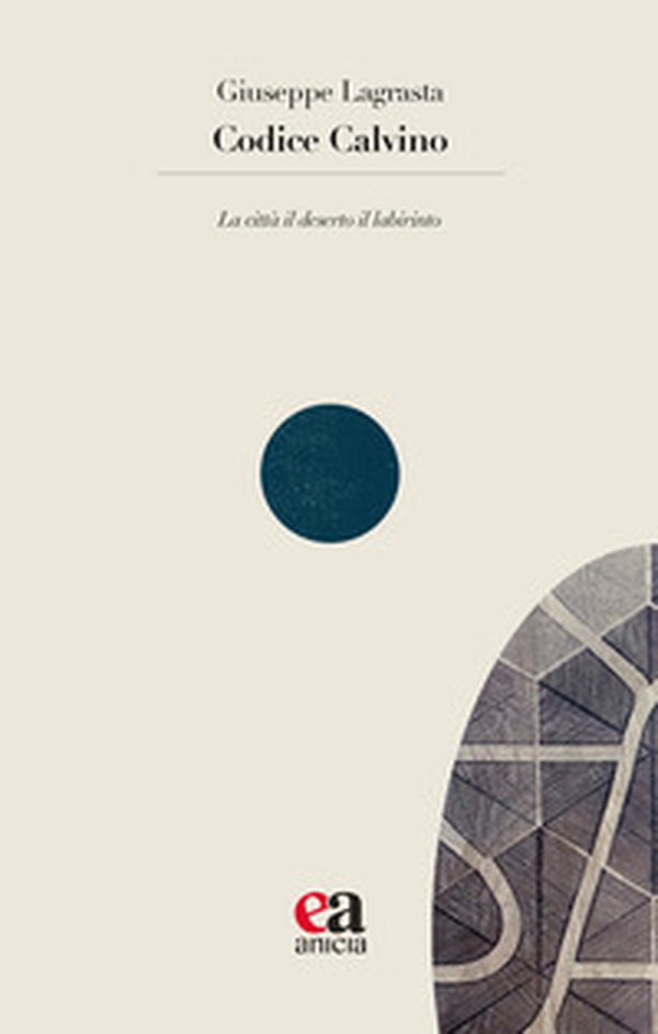 Codice Calvino. La città il deserto il labirinto - Librerie.coop Codice Calvino. La città il deserto il labirinto - Librerie.coop