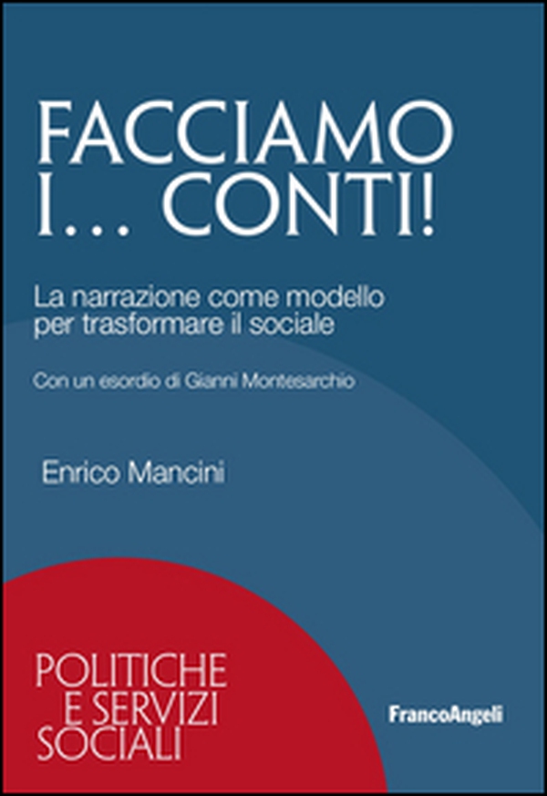 Facciamo i... conti! La narrazione come modello per trasformare il sociale - Librerie.coop Facciamo i... conti! La narrazione come modello per trasformare il sociale - Librerie.coop