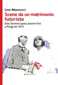 Scene da un matrimonio futurista. Gino Severini sposa Jeanne Fort a Parigi nel 1913 - Librerie.coop Scene da un matrimonio futurista. Gino Severini sposa Jeanne Fort a Parigi nel 1913 - Librerie.coop