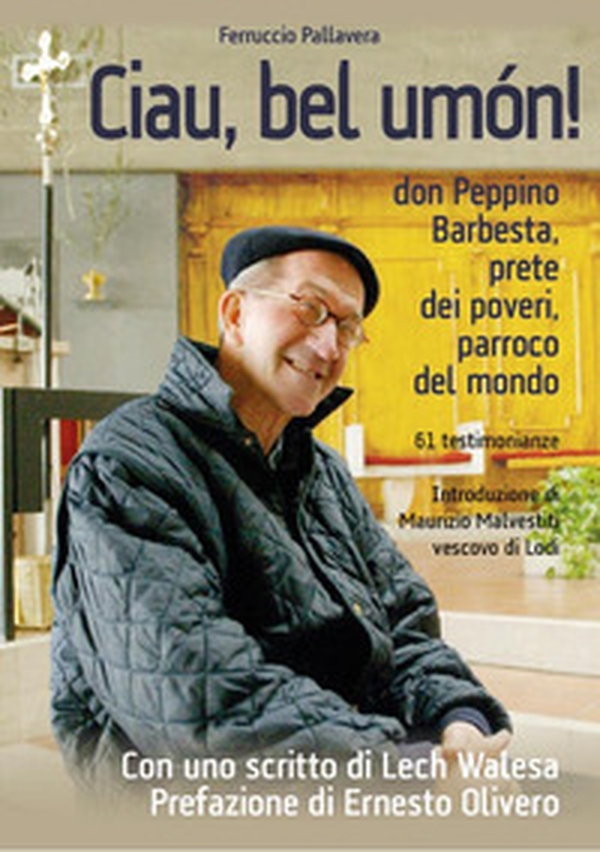 «Ciau, bel umon!». Don Peppino Barbesta, prete dei poveri, parroco del mondo - Librerie.coop «Ciau, bel umon!». Don Peppino Barbesta, prete dei poveri, parroco del mondo - Librerie.coop