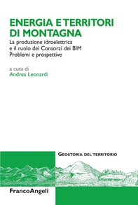 Energia e territori di montagna. La produzione idroelettrica e il ruolo dei Consorzi dei BIM. Problemi e prospettive - Librerie.coop Energia e territori di montagna. La produzione idroelettrica e il ruolo dei Consorzi dei BIM. Problemi e prospettive - Librerie.coop