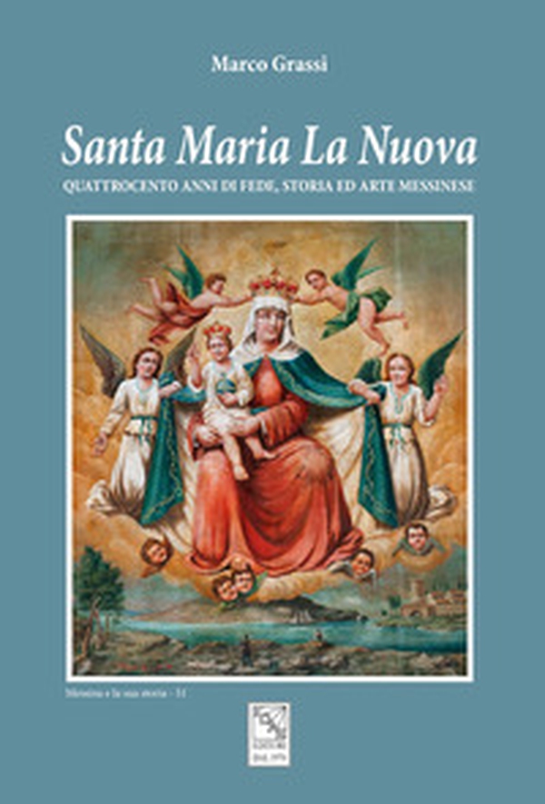 Santa Maria La Nuova. Quattrocento anni di fede, storia ed arte messinese - Librerie.coop Santa Maria La Nuova. Quattrocento anni di fede, storia ed arte messinese - Librerie.coop