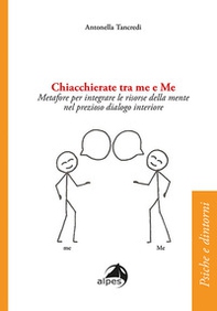Chiacchierate fra me e Me. Metafore per integrare le risorse della mente nel prezioso dialogo interiore - Librerie.coop