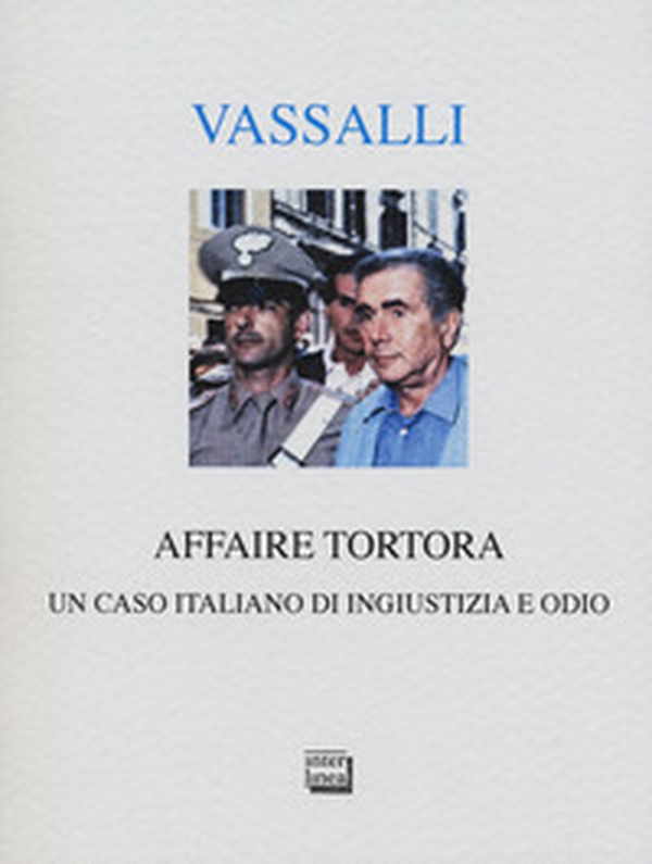 Affaire Tortora. Un caso italiano di ingiustizia e odio - Librerie.coop Affaire Tortora. Un caso italiano di ingiustizia e odio - Librerie.coop