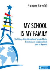 My school is my family. The history of the International School of Turin: from Turin, an educational look open to the world - Librerie.coop