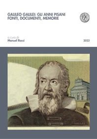 Galileo Galilei: gli anni pisani. Fonti, documenti, memorie - Librerie.coop