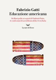 Educazione americana. Da Mani pulite ai segreti di Vladimir Putin, le confessioni di un infiltrato della CIA in Italia - Librerie.coop Educazione americana. Da Mani pulite ai segreti di Vladimir Putin, le confessioni di un infiltrato della CIA in Italia - Librerie.coop
