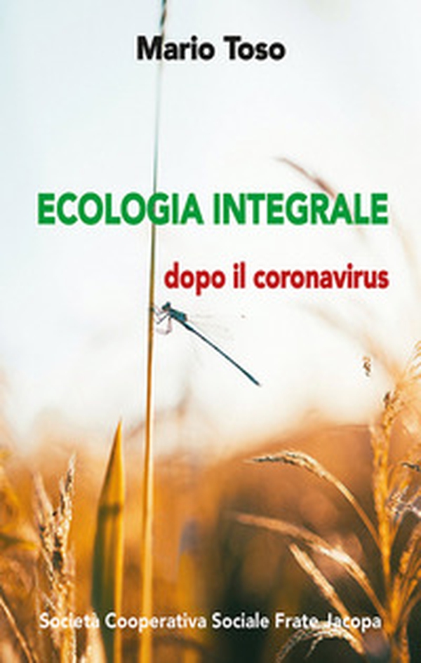 Ecologia integrale. Dopo il coronavirus - Librerie.coop Ecologia integrale. Dopo il coronavirus - Librerie.coop