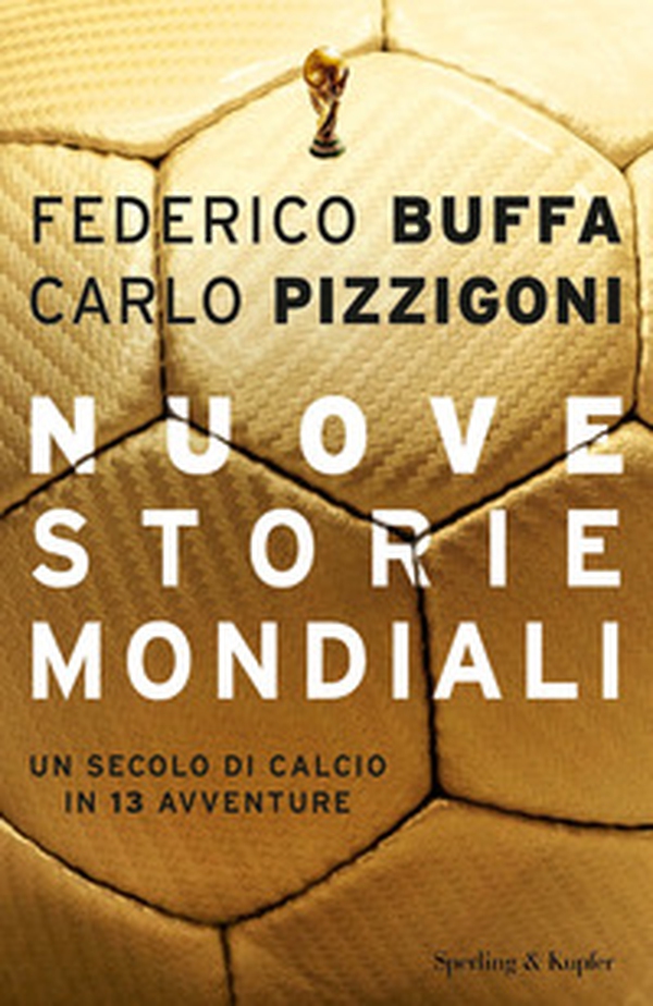 Nuove storie mondiali. Un secolo di calcio in 13 avventure - Librerie.coop Nuove storie mondiali. Un secolo di calcio in 13 avventure - Librerie.coop