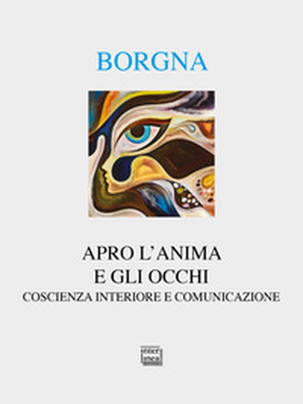 Apro l'anima e gli occhi. Coscienza interiore e comunicazione - Librerie.coop Apro l'anima e gli occhi. Coscienza interiore e comunicazione - Librerie.coop