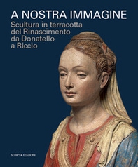 A nostra immagine. Scultura in terracotta del Rinascimento da Donatello a Riccio. Catalogo della mostra (Padova, 15 febbraio-2 giugno 2020) - Librerie.coop A nostra immagine. Scultura in terracotta del Rinascimento da Donatello a Riccio. Catalogo della mostra (Padova, 15 febbraio-2 giugno 2020) - Librerie.coop