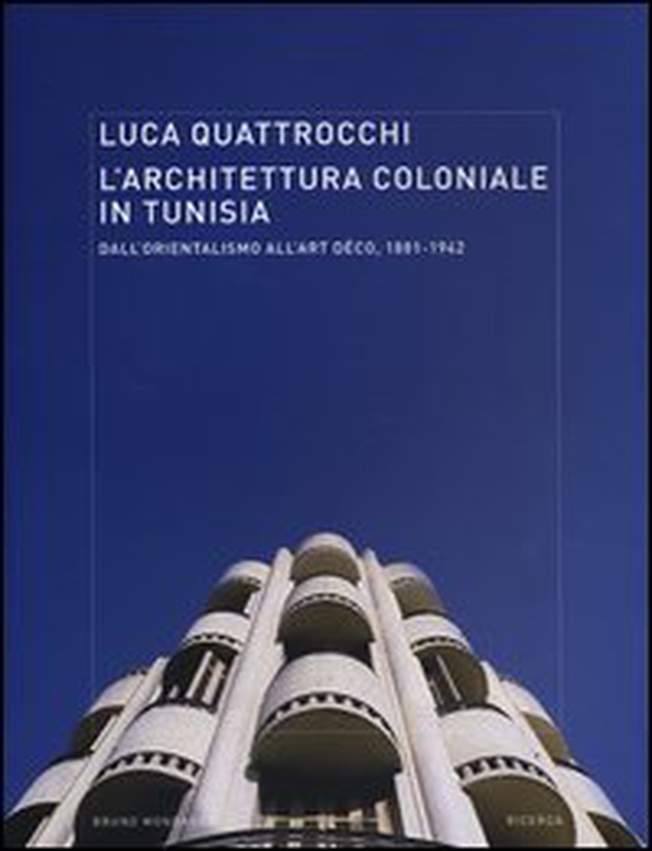 L'architettura coloniale in Tunisia. Dall'orientalismo all'Art Déco, 1881-1942 - Librerie.coop L'architettura coloniale in Tunisia. Dall'orientalismo all'Art Déco, 1881-1942 - Librerie.coop