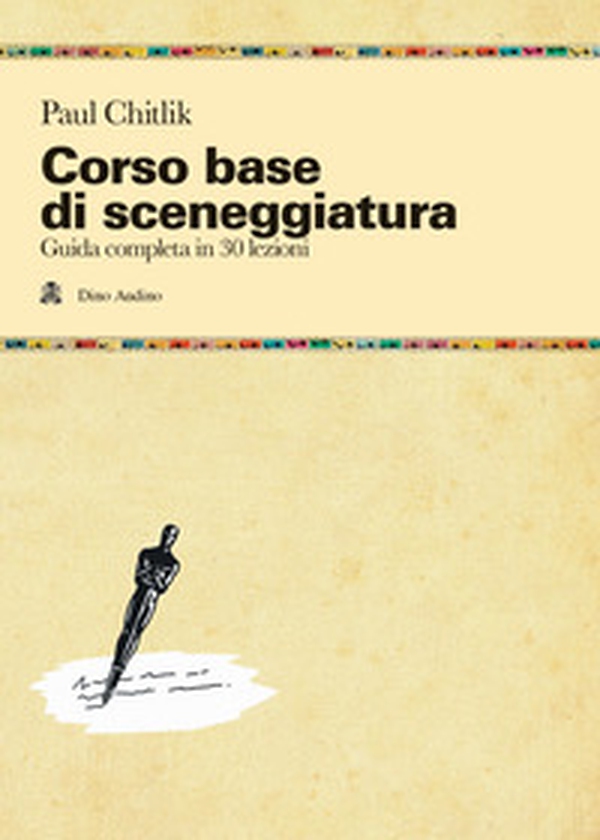 Corso base di sceneggiatura. Guida completa in 30 lezioni - Librerie.coop