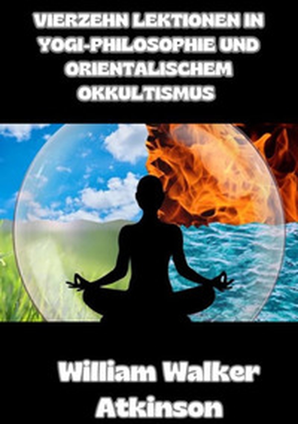 Vierzehn lektionen in yogi-philosophie und orientalischem okkultismus - Librerie.coop Vierzehn lektionen in yogi-philosophie und orientalischem okkultismus - Librerie.coop