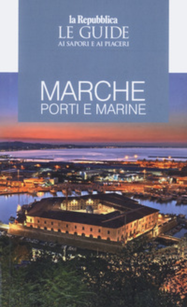 Guida Marche. Porti e marine. Le guide ai sapori e ai piaceri - Librerie.coop Guida Marche. Porti e marine. Le guide ai sapori e ai piaceri - Librerie.coop