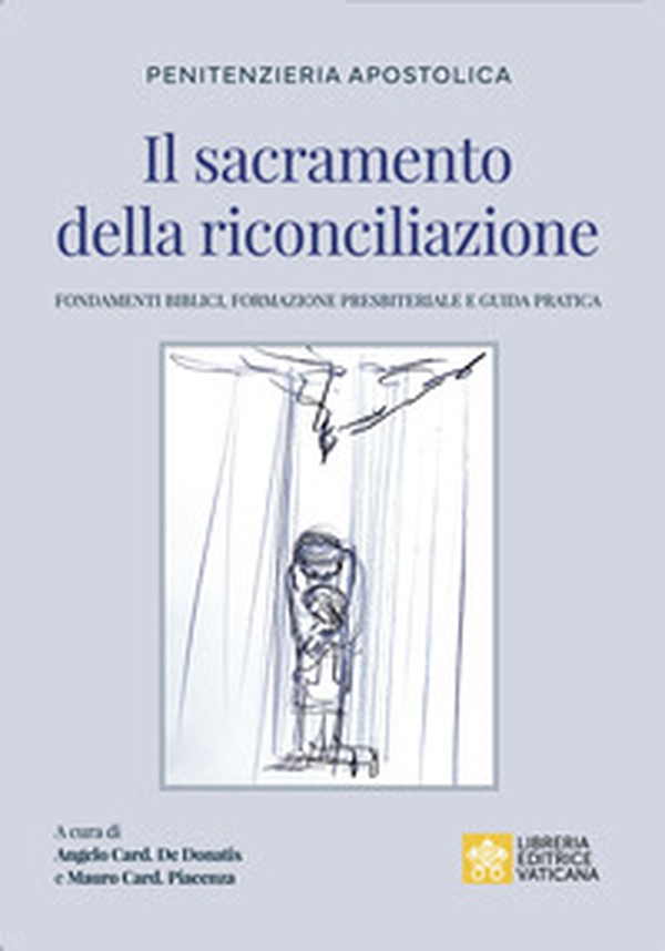 Il sacramento della riconciliazione. Fondamenti biblici, formazione presbiteriale e guida pratica - Librerie.coop