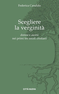 Scegliere la verginità. Donne e ascesi nei primi tre secoli cristiani - Librerie.coop Scegliere la verginità. Donne e ascesi nei primi tre secoli cristiani - Librerie.coop