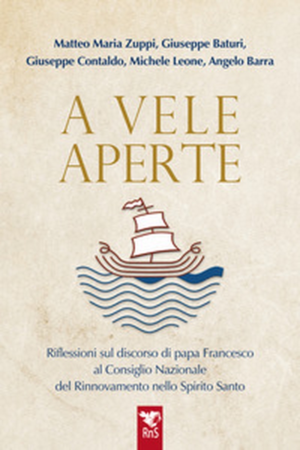 A vele aperte. Riflessioni sul discorso di papa Francesco al Consiglio Nazionale del Rinnovamento nello Spirito Santo - Librerie.coop A vele aperte. Riflessioni sul discorso di papa Francesco al Consiglio Nazionale del Rinnovamento nello Spirito Santo - Librerie.coop