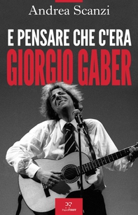 E pensare che c'era Giorgio Gaber - Librerie.coop E pensare che c'era Giorgio Gaber - Librerie.coop