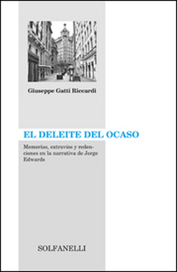 El Deleite del ocaso. Memorias, extravíos y dedenciones en la narrativa de Jorge Edwards - Librerie.coop El Deleite del ocaso. Memorias, extravíos y dedenciones en la narrativa de Jorge Edwards - Librerie.coop