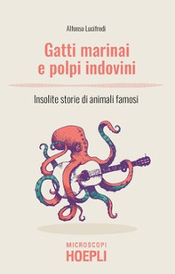 Gatti marinai e polpi indovini. Insolite storie di animali famosi - Librerie.coop Gatti marinai e polpi indovini. Insolite storie di animali famosi - Librerie.coop