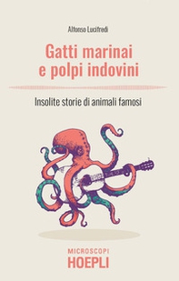 Gatti marinai e polpi indovini. Insolite storie di animali famosi - Librerie.coop