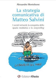 La strategia comunicativa di Matteo Salvini. I social network, la conquista dello spazio mediatico e lo storytelling - Librerie.coop