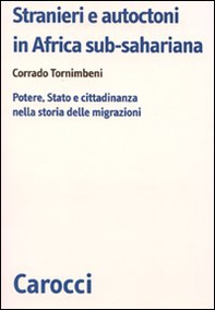 Stranieri e autoctoni in Africa sub-sahariana. Potere, Stato e cittadinanza nella storia delle migrazioni - Librerie.coop