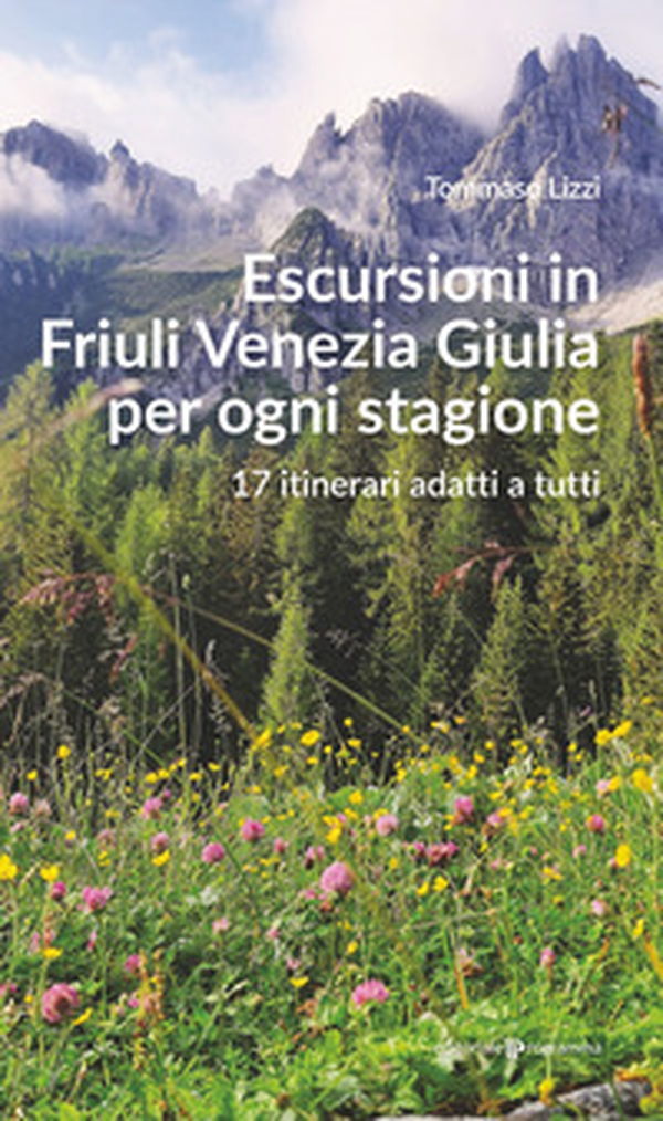 Escursioni in Friuli Venezia Giulia per ogni stagione. 17 itinerari adatti a tutti - Librerie.coop Escursioni in Friuli Venezia Giulia per ogni stagione. 17 itinerari adatti a tutti - Librerie.coop