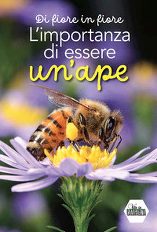 Di fiore in fiore. L'importanza di essere un'ape - Librerie.coop Di fiore in fiore. L'importanza di essere un'ape - Librerie.coop