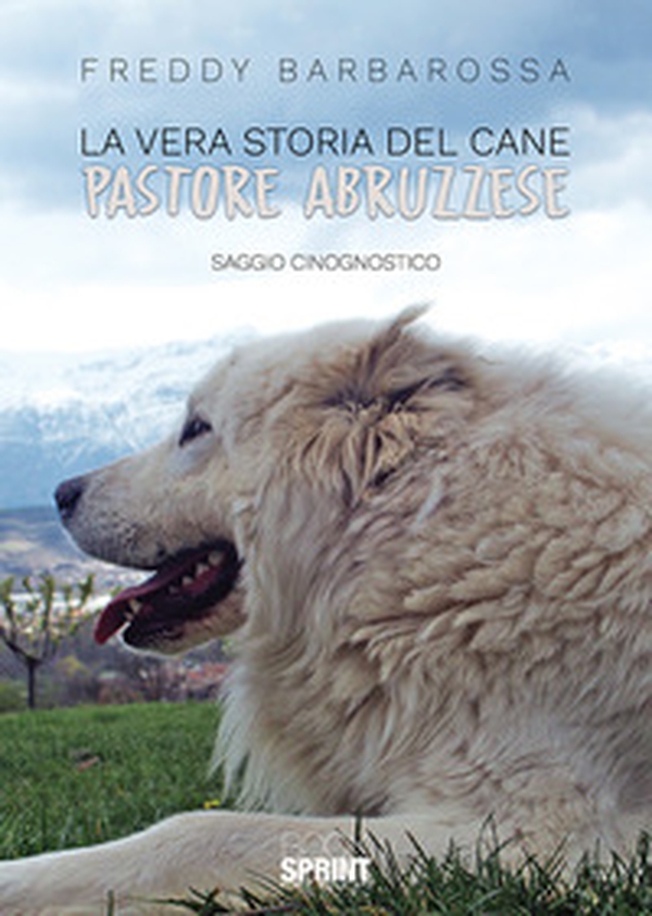 La vera storia del cane pastore abruzzese - Librerie.coop La vera storia del cane pastore abruzzese - Librerie.coop