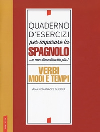Quaderno d'esercizi per imparare lo spagnolo... e non dimenticarlo più! Verbi, modi e tempi - Librerie.coop