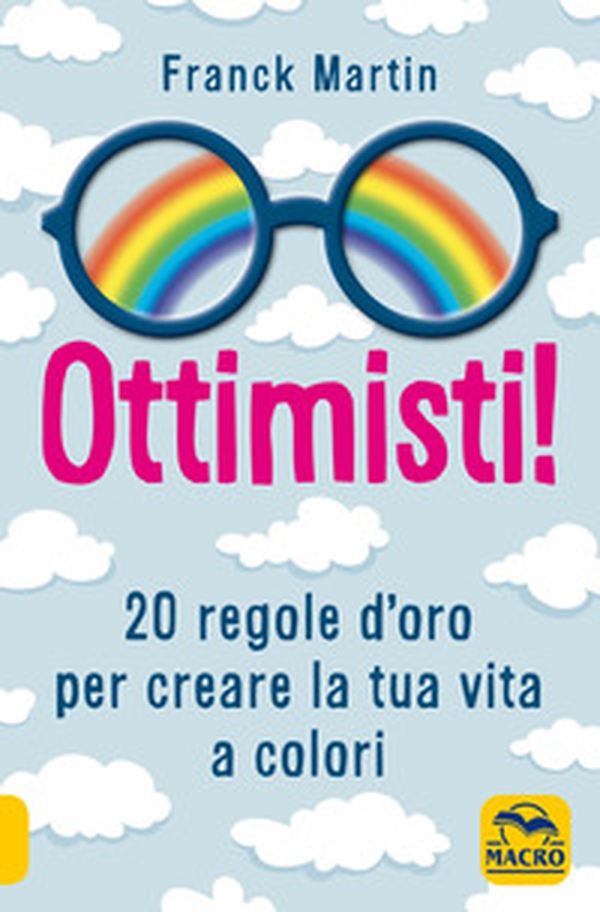Ottimisti! 20 regole d'oro per creare la tua vita a colori - Librerie.coop Ottimisti! 20 regole d'oro per creare la tua vita a colori - Librerie.coop